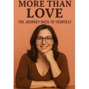 Blake, Clara More Than Love: The Journey Back to Yourself Blake, Clara More Than Love: The Journey Back to Yourself