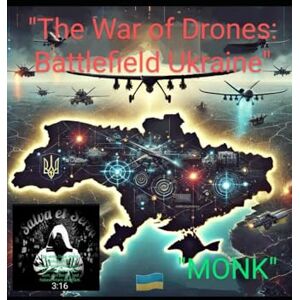 LABATIUK, DMYTRO The War of Drones: Battlefield Ukraine LABATIUK, DMYTRO The War of Drones: Battlefield Ukraine