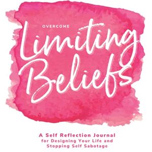 Thriver Journals Overcome Limiting Beliefs A Self Reflection Journal for Designing Your Life and Stopping Self Sabotage Thriver Journals Overcome Limiting Beliefs A Self Reflection Journal for Designing Your Life and Stopping Self Sabotage