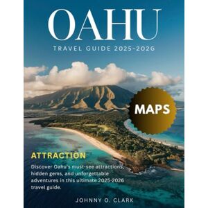 Clark, Johnny O. OAHU Travel Guide 2025-2026(Full Color): Hidden Wonders, Local Secrets, Sun-Kissed Shores, Culture, Adventure, Paradise Awaits Clark, Johnny O. OAHU Travel Guide 2025-2026(Full Color): Hidden Wonders, Local Secrets, Sun-Kissed Shores, Culture, Adventure, Paradise Awaits