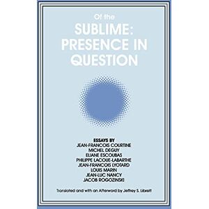 Librett, Jeffrey S. Of the Sublime: Presence in Question: Essays by Jean-Francois Courtine, Michel Deguy, Eliane Escoubas, Philippe Lacoue-Labarthe, Jean-Francois ... Philosophy and Critical Theory) Librett, Jeffrey S. Of the Sublime: Presence in Question: Essays by Jean-Francois Courtine, Michel Deguy, Eliane Escoubas, Philippe Lacoue-Labarthe, Jean-Francois ... Philosophy and Critical Theory)