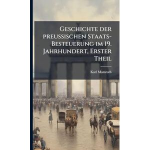 Mamroth, Karl Geschichte der preußischen Staats-Besteuerung im 19. Jahrhundert, Erster Theil Mamroth, Karl Geschichte der preußischen Staats-Besteuerung im 19. Jahrhundert, Erster Theil