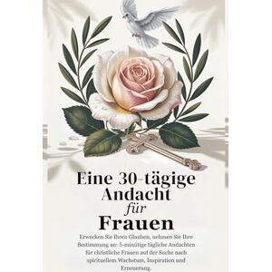 Giovanni, Rev. Fr. Alessandro Eine 30-tägige Andacht für Frauen: Erwecke deinen Glauben, umarme deine Bestimmung: Tägliche 5-minütige Andachten für christliche Frauen, die ... Grace: A Devotional Journey Across Languages) Giovanni, Rev. Fr. Alessandro Eine 30-tägige Andacht für Frauen: Erwecke deinen Glauben, umarme deine Bestimmung: Tägliche 5-minütige Andachten für christliche Frauen, die ... Grace: A Devotional Journey Across Languages)
