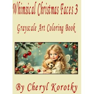 Korotky, Cheryl Whimsical Christmas Faces 3: Grayscale Art Coloring Book Korotky, Cheryl Whimsical Christmas Faces 3: Grayscale Art Coloring Book