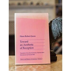 Jauss, Hans Toward an Aesthetic of Reception: Volume 2 (Theory and History of Literature) Jauss, Hans Toward an Aesthetic of Reception: Volume 2 (Theory and History of Literature)