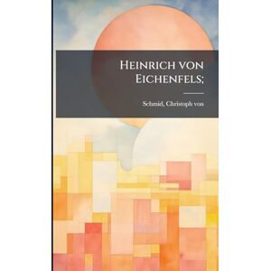 Schmid, Christoph Von Heinrich von Eichenfels; Schmid, Christoph Von Heinrich von Eichenfels;