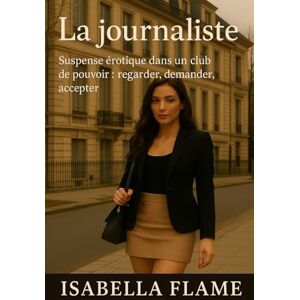 Flame, Isabella Le journaliste: Suspense érotique dans un club de pouvoir : regarder, demander, accepter (Derrière le mur) Flame, Isabella Le journaliste: Suspense érotique dans un club de pouvoir : regarder, demander, accepter (Derrière le mur)