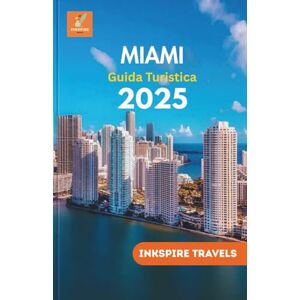 Travels, Inkspire Miami Guida Turistica 2025: Un viaggio magistrale attraverso i tesori nascosti e il meglio della fiorente metropoli costiera della Florida (Miami Travel Guides Language Collection) Travels, Inkspire Miami Guida Turistica 2025: Un viaggio magistrale attraverso i tesori nascosti e il meglio della fiorente metropoli costiera della Florida (Miami Travel Guides Language Collection)