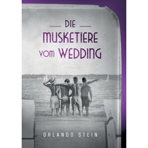 Stein, Orlando Die Musketiere vom Wedding Stein, Orlando Die Musketiere vom Wedding
