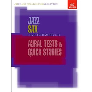 Jazz Sax Aural Tests & Quick Studies Levels/Grades 1-3 (ABRSM Exam Pieces) Jazz Sax Aural Tests & Quick Studies Levels/Grades 1-3 (ABRSM Exam Pieces)