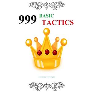 Tsvetkov, Lyudmil 999 Basic Tactics Tsvetkov, Lyudmil 999 Basic Tactics