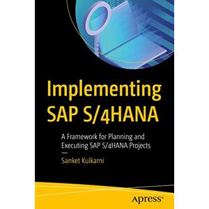 Kulkarni, Sanket Implementing SAP S/4HANA: A Framework for Planning and Executing SAP S/4HANA Projects Kulkarni, Sanket Implementing SAP S/4HANA: A Framework for Planning and Executing SAP S/4HANA Projects