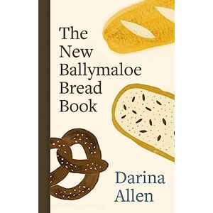 Darina Allen The New Ballymaloe Bread Book Darina Allen The New Ballymaloe Bread Book