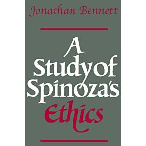 Bennett, Jonathan A Study of Spinoza's Ethics Bennett, Jonathan A Study of Spinoza's Ethics