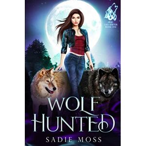 Moss, Sadie Wolf Hunted: A Reverse Harem Paranormal Romance (The Last Shifter) Moss, Sadie Wolf Hunted: A Reverse Harem Paranormal Romance (The Last Shifter)