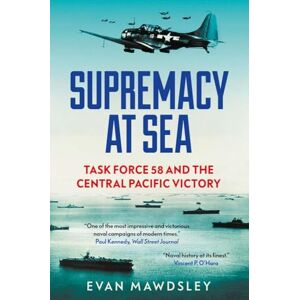 Evan Mawdsley Supremacy at Sea Task Force 58 and the Central Pacific Victory Evan Mawdsley Supremacy at Sea Task Force 58 and the Central Pacific Victory