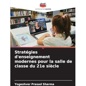 Sharma, Yogeshver Prasad Stratégies d'enseignement modernes pour la salle de classe du 21e siècle Sharma, Yogeshver Prasad Stratégies d'enseignement modernes pour la salle de classe du 21e siècle