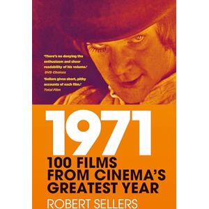 Robert Sellers 1971: 100 Films from Cinema's Greatest Year Robert Sellers 1971: 100 Films from Cinema's Greatest Year