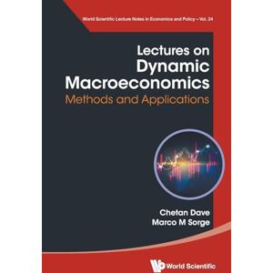 Dave, Chetan Lectures On Dynamic Macroeconomics: Methods And Applications: 0 (World Scientific Lecture Notes in Economics and Policy) Dave, Chetan Lectures On Dynamic Macroeconomics: Methods And Applications: 0 (World Scientific Lecture Notes in Economics and Policy)