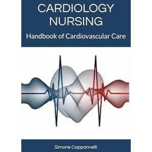 Cappannelli, DR Simone CARDIOLOGY NURSING: Handbook of Cardiovascular Care (Nursing Excellence Pathways) Cappannelli, DR Simone CARDIOLOGY NURSING: Handbook of Cardiovascular Care (Nursing Excellence Pathways)
