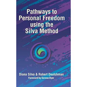 Pathways to Personal Freedom Using the Silva Method Pathways to Personal Freedom Using the Silva Method