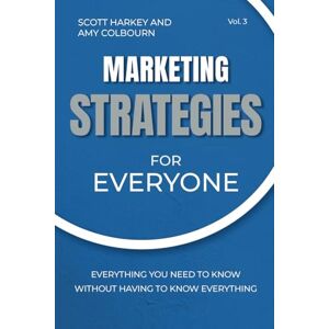 Scott Marketing Strategies for Everyone: Everything You Need To Know Without Having To Know Everything Scott Marketing Strategies for Everyone: Everything You Need To Know Without Having To Know Everything