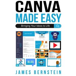 Bernstein, James Canva Made Easy: Bringing Your Ideas to Life (Digital Design Made Easy) Bernstein, James Canva Made Easy: Bringing Your Ideas to Life (Digital Design Made Easy)