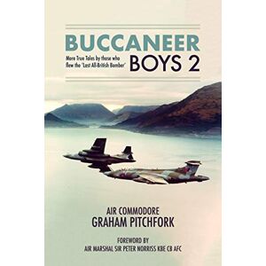 Graham Pitchfork Buccaneer Boys 2: More True Tales by those who flew the 'Last All-British Bomber' Graham Pitchfork Buccaneer Boys 2: More True Tales by those who flew the 'Last All-British Bomber'