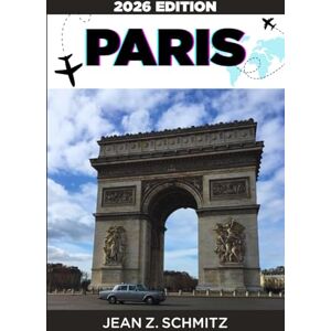 SCHMITZ, JEAN Z. PARIS GUIDE DE VOYAGE: Explorez Paris en 7 jours avec un budget limité, profitez d'expériences incroyables sans vous ruiner. SCHMITZ, JEAN Z. PARIS GUIDE DE VOYAGE: Explorez Paris en 7 jours avec un budget limité, profitez d'expériences incroyables sans vous ruiner.