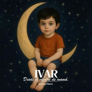 Flores Gómez JFG, Sra Jessica IVAR: Desde el vientre de mamá. Flores Gómez JFG, Sra Jessica IVAR: Desde el vientre de mamá.