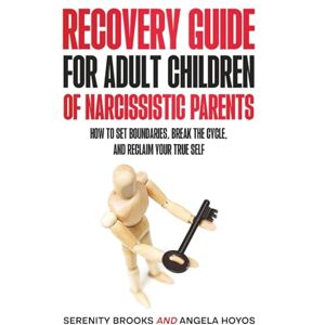 Brooks, Serenity Recovery Guide for Adult Children of Narcissistic Parents: How to Set Boundaries, Break the Cycle, and Reclaim your True Self (Abuse Recovery Series) Brooks, Serenity Recovery Guide for Adult Children of Narcissistic Parents: How to Set Boundaries, Break the Cycle, and Reclaim your True Self (Abuse Recovery Series)