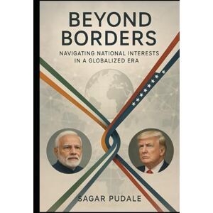 Pudale, Sagar Beyond Borders: Navigating National Interests in a Globalized Era Pudale, Sagar Beyond Borders: Navigating National Interests in a Globalized Era