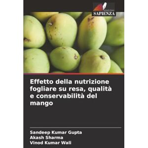 Kumar Gupta, Sandeep Effetto della nutrizione fogliare su resa, qualità e conservabilità del mango Kumar Gupta, Sandeep Effetto della nutrizione fogliare su resa, qualità e conservabilità del mango