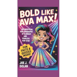 J. Dolan, Joe BOLD LIKE AVA MAX!: An Unofficial Kids Biography Of A Bright And Fearless Pop Stars J. Dolan, Joe BOLD LIKE AVA MAX!: An Unofficial Kids Biography Of A Bright And Fearless Pop Stars