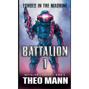 Mann, Theo Echoes In The Machine: 3 (Battalion 1) Mann, Theo Echoes In The Machine: 3 (Battalion 1)