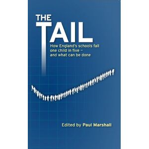 Marshall The Tail: How England's Schools Fail One Child in Five and What Can be Done Marshall The Tail: How England's Schools Fail One Child in Five and What Can be Done
