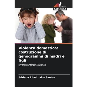 Ribeiro Dos Santos, Adriana Violenza domestica: costruzione di genogrammi di madri e figli Ribeiro Dos Santos, Adriana Violenza domestica: costruzione di genogrammi di madri e figli