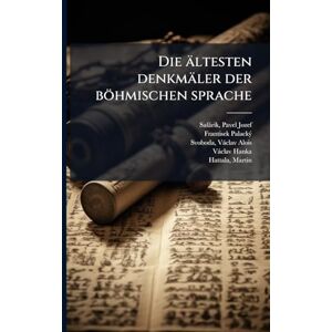 Palackã1/2, Frantisek 1798-1876 Die ältesten denkmäler der böhmischen sprache Palackã1/2, Frantisek 1798-1876 Die ältesten denkmäler der böhmischen sprache