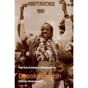 Rothermund, Dietmar The Routledge Companion to Decolonization (Routledge Companions to History) Rothermund, Dietmar The Routledge Companion to Decolonization (Routledge Companions to History)
