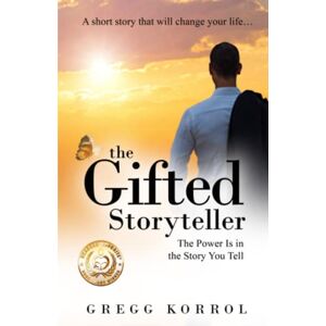 Korrol, Gregg The Gifted Storyteller: The Power is in the Story You Tell Korrol, Gregg The Gifted Storyteller: The Power is in the Story You Tell