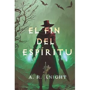 Knight, A.R. El Fin del Espíritu (La Trilogía Riven) Knight, A.R. El Fin del Espíritu (La Trilogía Riven)
