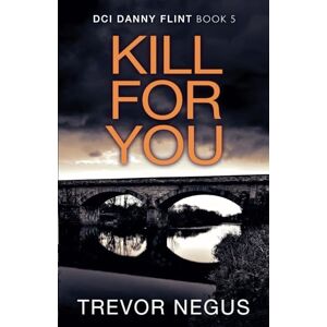 Negus, Trevor Kill For You: A gripping serial killer thriller (DCI Danny Flint) Negus, Trevor Kill For You: A gripping serial killer thriller (DCI Danny Flint)