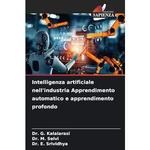 G. KALAIARASI, Dr. Intelligenza artificiale nell'industria Apprendimento automatico e apprendimento profondo G. KALAIARASI, Dr. Intelligenza artificiale nell'industria Apprendimento automatico e apprendimento profondo