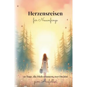 brisana Herzensreisen für Neuanfänge: 30 Tage, die Dich erinnern, wer Du bist brisana Herzensreisen für Neuanfänge: 30 Tage, die Dich erinnern, wer Du bist