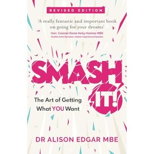 Edgar, Alison SMASH IT!: The Art of Getting What YOU Want Edgar, Alison SMASH IT!: The Art of Getting What YOU Want