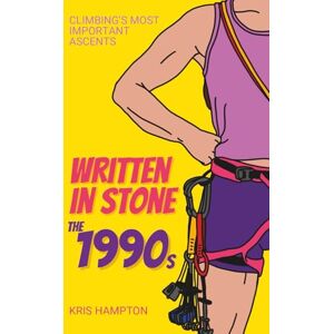 Hampton, Kris Written In Stone: The 1990s: Climbing's Most Important Ascents Hampton, Kris Written In Stone: The 1990s: Climbing's Most Important Ascents