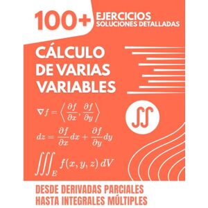 Mabilar, Alex CÁLCULO DE VARIAS VARIABLES: 100+ Ejercicios con Soluciones Detalladas Desde Derivadas Parciales hasta Integrales Múltiples Mabilar, Alex CÁLCULO DE VARIAS VARIABLES: 100+ Ejercicios con Soluciones Detalladas Desde Derivadas Parciales hasta Integrales Múltiples