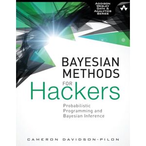 Davidson-Pilon, Cameron Davidson-Pilon Bayesian Methods for Hackers: Probabilistic Programming and Bayesian Inference (Addison-Wesley Data & Analytics) Davidson-Pilon, Cameron Davidson-Pilon Bayesian Methods for Hackers: Probabilistic Programming and Bayesian Inference (Addison-Wesley Data & Analytics)
