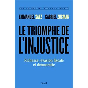 Saez, Emmanuel Le Triomphe de l'injustice: Richesse, évasion fiscale et démocratie Saez, Emmanuel Le Triomphe de l'injustice: Richesse, évasion fiscale et démocratie