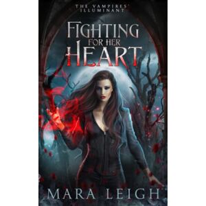 Leigh, Mara Fighting for Her Heart: The Vampires' Illuminant Book 5 Leigh, Mara Fighting for Her Heart: The Vampires' Illuminant Book 5